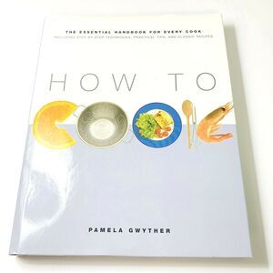 How to Cook Hardcover Cooking Techniques Tips Recipes by Pamela Gwyther